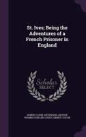 St. Ives; Being the Adventures of a French Prisoner in England
