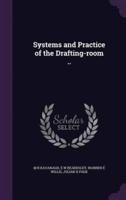 Systems and Practice of the Drafting-Room ..