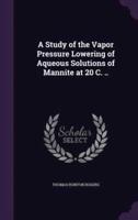 A Study of the Vapor Pressure Lowering of Aqueous Solutions of Mannite at 20 C. ..