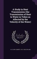 A Study in Heat Transmission (The Transmission of Heat to Water in Tubes as Affected by the Velocity of the Water)