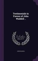 Testimonials in Favour of John Waddell ..