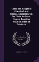 Tests and Reagents Chemical and Microscopical Known by Their Authors' Names, Together With an Index of Subjects