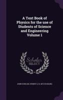 A Text Book of Physics for the Use of Students of Science and Engineering Volume 1