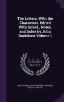 The Letters, With the Characters. Edited With Introd., Notes, and Index by John Bradshaw Volume 1