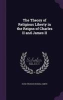 The Theory of Religious Liberty in the Reigns of Charles II and James II
