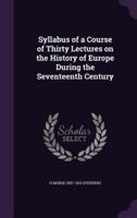 Syllabus of a Course of Thirty Lectures on the History of Europe During the Seventeenth Century