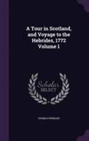 A Tour in Scotland, and Voyage to the Hebrides, 1772 Volume 1