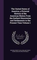 The United States of America; a Pictorial History of the American Nation From the Earliest Discoveries and Settlements to the Present Time Volume 1