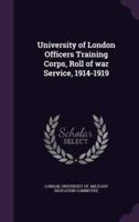 University of London Officers Training Corps, Roll of War Service, 1914-1919