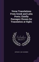 Verse Translations From Greek and Latin Poets; Chiefly Passages Chosen for Translation at Sight;