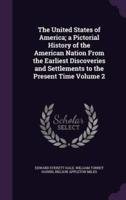 The United States of America; a Pictorial History of the American Nation From the Earliest Discoveries and Settlements to the Present Time Volume 2