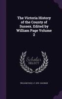 The Victoria History of the County of Sussex. Edited by William Page Volume 2