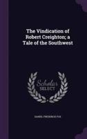 The Vindication of Robert Creighton; a Tale of the Southwest