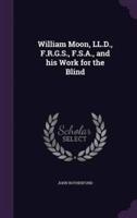 William Moon, LL.D., F.R.G.S., F.S.A., and His Work for the Blind