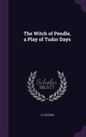 The Witch of Pendle, a Play of Tudor Days