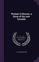 Woman to Rescue, a Story of the New Crusade