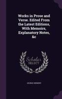 Works in Prose and Verse. Edited From the Latest Editions, With Memoirs, Explanatory Notes, &C