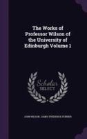 The Works of Professor Wilson of the University of Edinburgh Volume 1