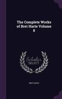 The Complete Works of Bret Harte Volume 8