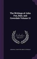 The Writings of John Fox, Bale, and Coverdale Volume 12