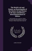 The World's Wit and Humor; an Encyclopedia of the Classic Wit and Humor of All Ages and Nations ... International Board of Editors