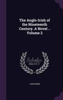 The Anglo-Irish of the Nineteenth Century. A Novel .. Volume 2