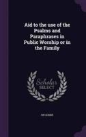 Aid to the Use of the Psalms and Paraphrases in Public Worship or in the Family