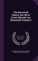 The Bernstorff Papers, the Life of Count Albrecht Von Bernstorff; Volume 2