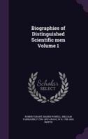Biographies of Distinguished Scientific Men Volume 1