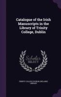 Catalogue of the Irish Manuscripts in the Library of Trinity College, Dublin