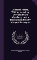 Collected Poems, With an Introd. By George Edward Woodberry, and a Biographical Note by Margaret Lavington