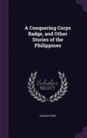 A Conquering Corps Badge, and Other Stories of the Philippines