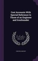 Cost Accounts With Special Reference to Those of an Engineer and Ironfounder