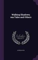 Walking Shadows; Sea Tales and Others