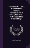 The Dramatic List; a Record of the Principal Performances of Living Actors and Actresses of the British Stage
