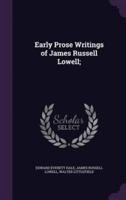 Early Prose Writings of James Russell Lowell;