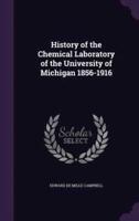 History of the Chemical Laboratory of the University of Michigan 1856-1916