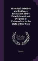 Historical Sketches and Incidents, Illustrative of the Establishment and Progress of Universalism in the State of New York