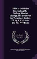 Guide to Localities Illustrating the Geology, Marine Zoology, and Botany of the Vicinity of Boston. Ed. By A.W. Grabau and J.E. Woodman