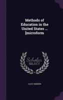 Methods of Education in the United States ... [Microform