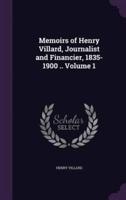 Memoirs of Henry Villard, Journalist and Financier, 1835-1900 .. Volume 1