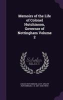 Memoirs of the Life of Colonel Hutchinson, Governor of Nottingham Volume 2