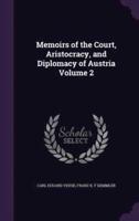 Memoirs of the Court, Aristocracy, and Diplomacy of Austria Volume 2