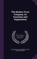 The Modern Trust Company, Its Functions and Organization