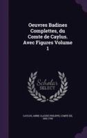 Oeuvres Badines Complettes, Du Comte De Caylus. Avec Figures Volume 1
