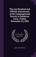 The One Hundred and Fiftieth Anniversary of the Congregational Church in Salisbury, Conn., Friday, November 23, 1894