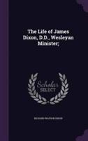 The Life of James Dixon, D.D., Wesleyan Minister;