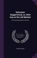 Sylvester Daggerwood, or, New Hay at the Old Market