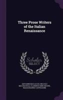 Three Prose Writers of the Italian Renaissance