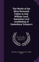 The Works of the Most Reverend Father in God, William Laud, Sometime Lord Archbishop of Canterbury Volume 4